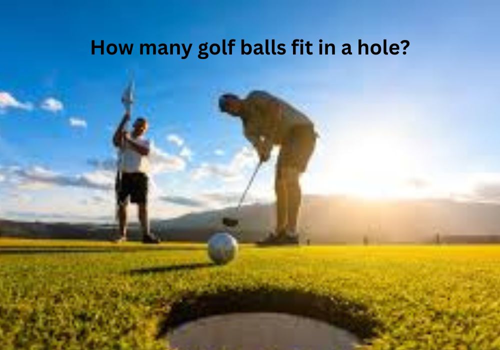 How many golf balls fit in a hole?